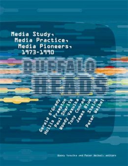 Vasulka - Buffalo Heads: Media Study, Media Practice, Media Pioneers, 1973–1990 - 9780262720502 - V9780262720502