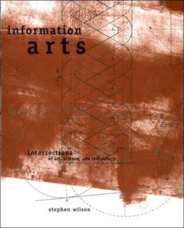 Stephen Wilson - Information Arts: Intersections of Art, Science, and Technology - 9780262731584 - V9780262731584
