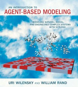 Uri Wilensky - An Introduction to Agent-Based Modeling: Modeling Natural, Social, and Engineered Complex Systems with NetLogo - 9780262731898 - V9780262731898