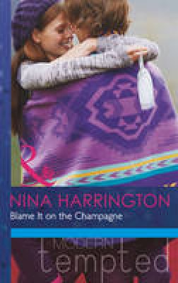 Harrington, Nina - Blame It on the Champagne (Mills & Boon Modern Tempted) (Girls Just Want to Have Fun - Book 3) - 9780263911640 - KAK0012365