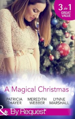 Patricia Thayer / Meredith Webber / Lynne Marshall - A Magical Christmas: Daddy by Christmas / Greek Doctor: One Magical Christmas / The Christmas Baby Bump (Mills & Boon By Request) - 9780263912098 - KSS0014065
