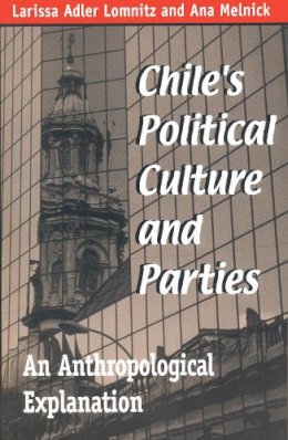 Larissa Adl Lomnitz - Chiles Political Culture Parties: An Anthropological Explanation (Helen Kellogg Institute for International Studies) - 9780268008406 - V9780268008406