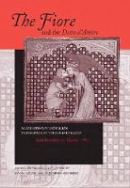 Dante Alighieri - The Fiore and the Detto D'Amore: A Late 13th-Century Translation of The Roman de la Rose (The William and Katherine Devers Series in Dante Studies, Vol. 4) (Italian and English Edition) - 9780268008932 - V9780268008932