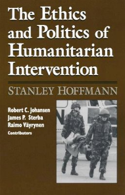 Stanley Hoffmann - Ethics Politics Humanitarian: Hesburgh Lecturs on Ethics Vol 1 (Notre Dame Studies on International Peace) - 9780268009366 - V9780268009366