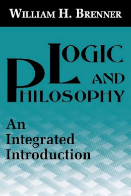 William H. Brenner - Logic and Philosophy: An Integrated Introduction - 9780268012991 - V9780268012991