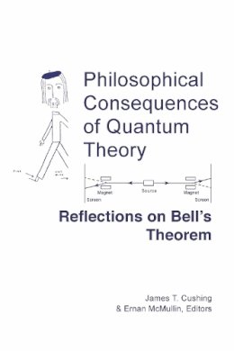 James T. Cushing (Ed.) - Philosophical Consequences of Quantum Theory: Reflections on Bell's Theorem - 9780268015794 - V9780268015794