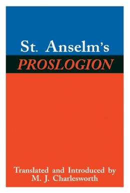 St. Saint Anselm - St. Anselm's Proslogion, with A Reply on Behalf of the Fool by Gaunilo and The Author's Reply to Gaunilo - 9780268016975 - V9780268016975