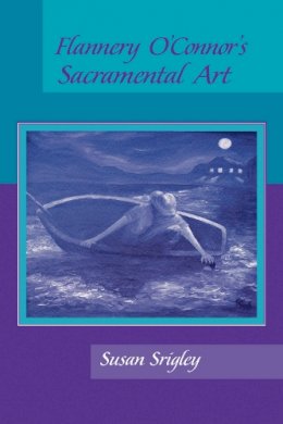 Susan Srigley - Flannery O Connor S Sacramental Art - 9780268017804 - V9780268017804