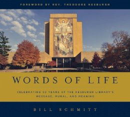 Bill Schmitt - Words of Life: Celebrating 50 Years of the Hesburgh Library's Message, Mural, and Meaning - 9780268017835 - V9780268017835