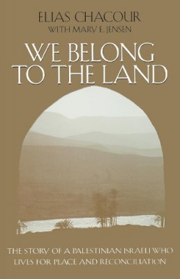 Elias Chacour - We Belong to the Land: The Story of a Palestinian Israeli Who Lives for Peace and Reconciliation (KESS LIVES JUST & VI) - 9780268019631 - V9780268019631