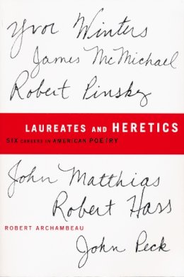 Robert Archambeau - Laureates and Heretics: Six Careers in American Poetry - 9780268020361 - V9780268020361