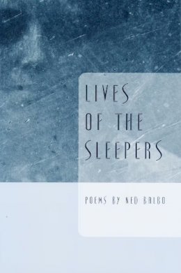 Ned Balbo - Lives of the Sleepers (Ernest Sandeen Prize for Poetry) - 9780268021849 - V9780268021849