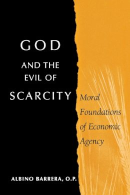 Albino Barrera - God and the Evil of Scarcity: Moral Foundations of Economic Agency - 9780268021924 - V9780268021924