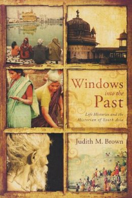 Judith M. Brown - Windows into the Past: Life Histories and the Historian of South Asia (ND Critical Problems in History) - 9780268022174 - V9780268022174