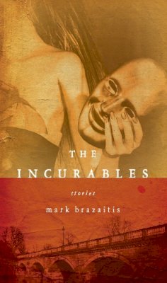 Mark Brazaitis - The Incurables (ND Sullivan Prize Short Fiction) - 9780268022310 - V9780268022310