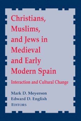 Mark D. Meyerson (Ed.) - Christians in Early Modern Spain: Interaction and Cultural Change (Notre Dame Conferences in Medieval Studies) - 9780268022631 - V9780268022631