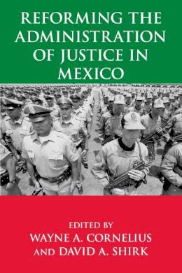 David A. Shirk - Reforming the Administration of Justice in Mexico - 9780268022921 - V9780268022921