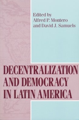 Alfred P. Montero (Ed.) - Decentralization and Democracy in Latin America (ND Kellogg Inst Int'l Studies) - 9780268025588 - V9780268025588
