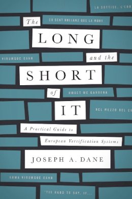 Joseph A. Dane - The Long and the Short of It: A Practical Guide to European Versification Systems - 9780268026035 - V9780268026035