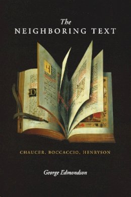 George Edmondson - The Neighboring Text: Chaucer, Boccaccio, Henryson - 9780268027759 - V9780268027759