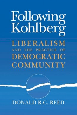 Donald R. C. Reed - Following Kohlberg: Liberalism and the Practice of Democratic Community (Revisions) - 9780268028510 - V9780268028510