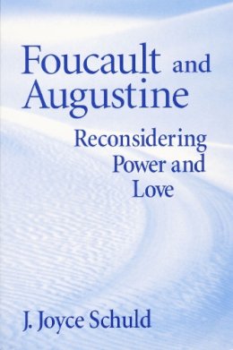 J. Joyce Schuld - Foucault and Augustine: Reconsidering Power and Love - 9780268028695 - V9780268028695