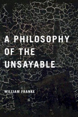 William Franke - A Philosophy of the Unsayable - 9780268028947 - V9780268028947
