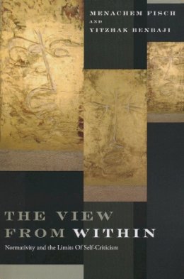 Menachem Fisch - The View from Within: Normativity and the Limits of Self-Criticism - 9780268029043 - V9780268029043