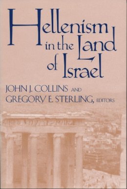 John J. Collins (Ed.) - Hellenism in the Land of Israel (Christianity and Judaism in Antiquity) - 9780268030520 - V9780268030520