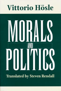 Vittorio Hösle - Morals and Politics - 9780268030650 - V9780268030650