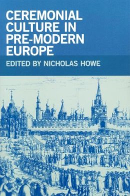 Nicholas Howe - Ceremonial Culture in Pre-Modern Europe - 9780268030759 - V9780268030759