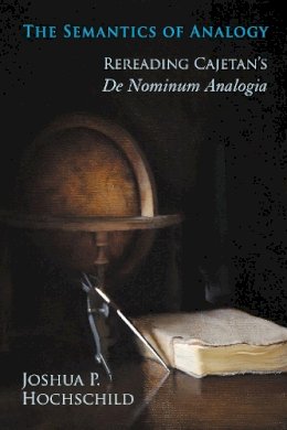 Sally Rooney - The Semantics of Analogy: Rereading Cajetan's De Nominum Analogia - 9780268030919 - V9780268030919