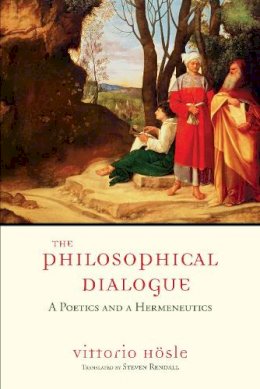 Vittorio Hosle - The Philosophical Dialogue: A Poetics and a Hermeneutics - 9780268030971 - V9780268030971