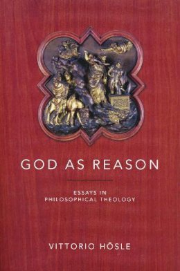 Vittorio Hosle - God as Reason: Essays in Philosophical Theology - 9780268030988 - V9780268030988