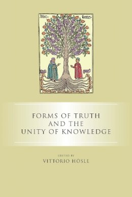 Vittorio Hösle (Ed.) - Forms of Truth and the Unity of Knowledge - 9780268031114 - V9780268031114