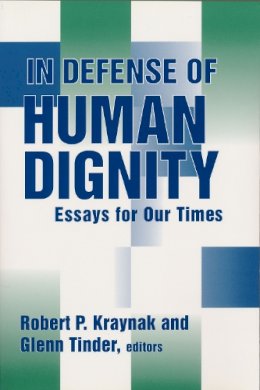 Robert P. Kraynak (Ed.) - In Defense of Human Dignity: Essays for Our Times (Loyola Topics in Political Philosophy) - 9780268031640 - V9780268031640