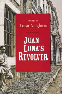 Luisa Igloria - Juan Luna's Revolver (ND Ernest Sandeen Prize Poetry) - 9780268031787 - V9780268031787