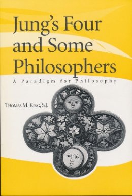 Thomas M.s.j. King - Jung's Four and Some Philosophers: A Paradigm for Philosophy - 9780268032517 - V9780268032517