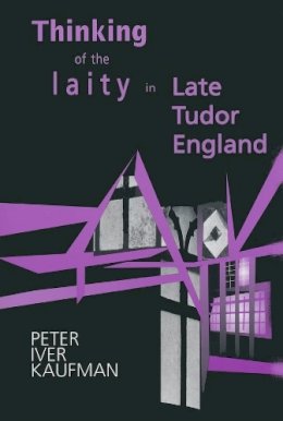 Peter Iver Kaufman - Thinking of Laity in Late Tudor England - 9780268033040 - V9780268033040
