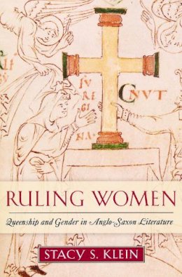 Stacy S. Klein - Ruling Women: Queenship and Gender in Anglo-Saxon Literature - 9780268033101 - V9780268033101