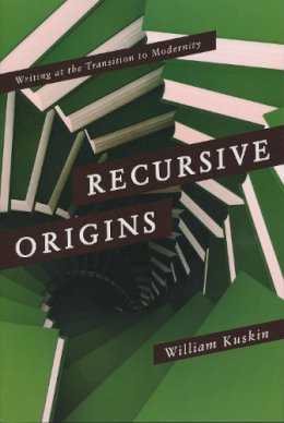 William Kuskin - Recursive Origins: Writing at the Transition to Modernity - 9780268033255 - V9780268033255