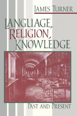 James Turner - Language, Religion, Knowledge: Past and Present - 9780268033576 - V9780268033576