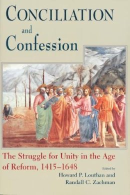 Howard Louthan - Conciliation and Confession: The Struggle for Unity in the Age of Ref - 9780268033620 - V9780268033620