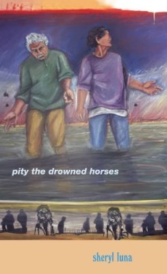 Sheryl Luna - Pity The Drowned Horses (The Andrés Montoya Poetry Prize) - 9780268033743 - V9780268033743