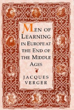 Jacques Verger - Men of Learning in Europe at the Close of the Middle Ages - 9780268034511 - V9780268034511