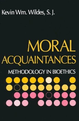 Rev Kevin S.j. Wildes - Moral Acquaintances: Methodology in Bioethics - 9780268034528 - V9780268034528