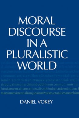 Daniel Vokey - Moral Discourse in a Pluralistic World - 9780268034665 - V9780268034665