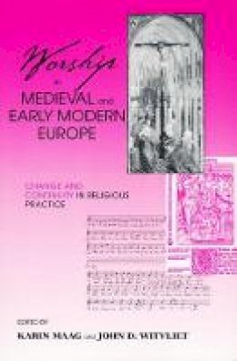  - Worship in Medieval and Early Modern Europe: Change and Continuity in Religious Practice - 9780268034740 - V9780268034740