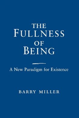 Barry Miller - The Fullness of Being: A New Paradigm for Existence - 9780268035273 - V9780268035273