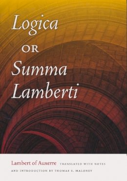 Lambert Of Auxerre - Logica, or Summa Lamberti - 9780268035358 - V9780268035358
